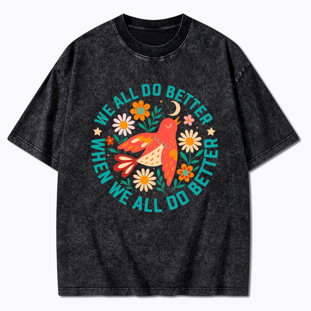 We All Do Better When We All Do Better  Washed T-Shirt