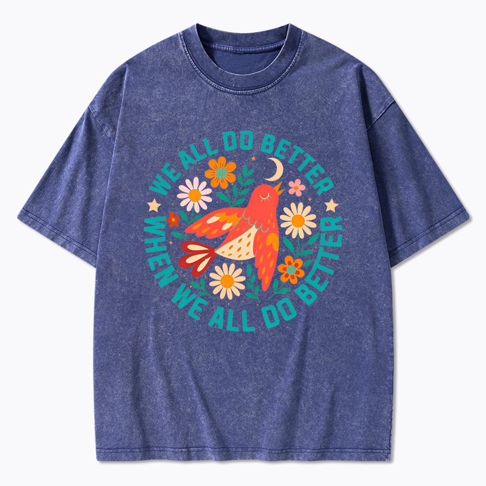 We All Do Better When We All Do Better  Washed T-Shirt