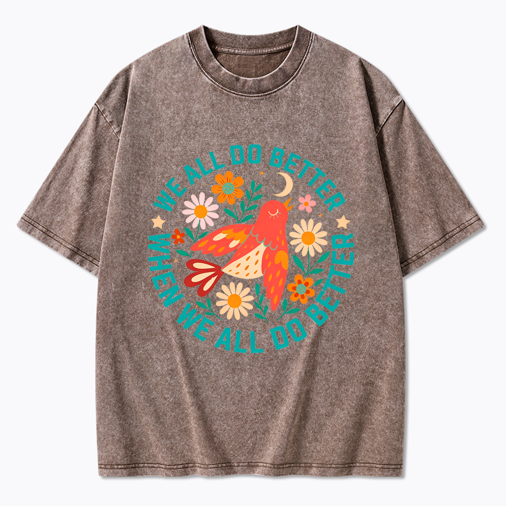 We All Do Better When We All Do Better  Washed T-Shirt