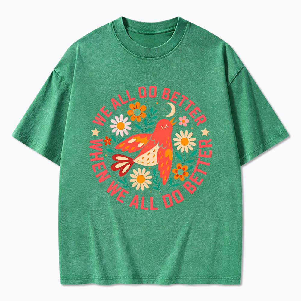 We All Do Better When We All Do Better  Washed T-Shirt
