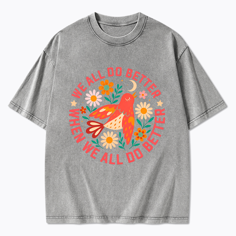 We All Do Better When We All Do Better  Washed T-Shirt