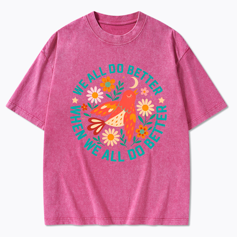 We All Do Better When We All Do Better  Washed T-Shirt