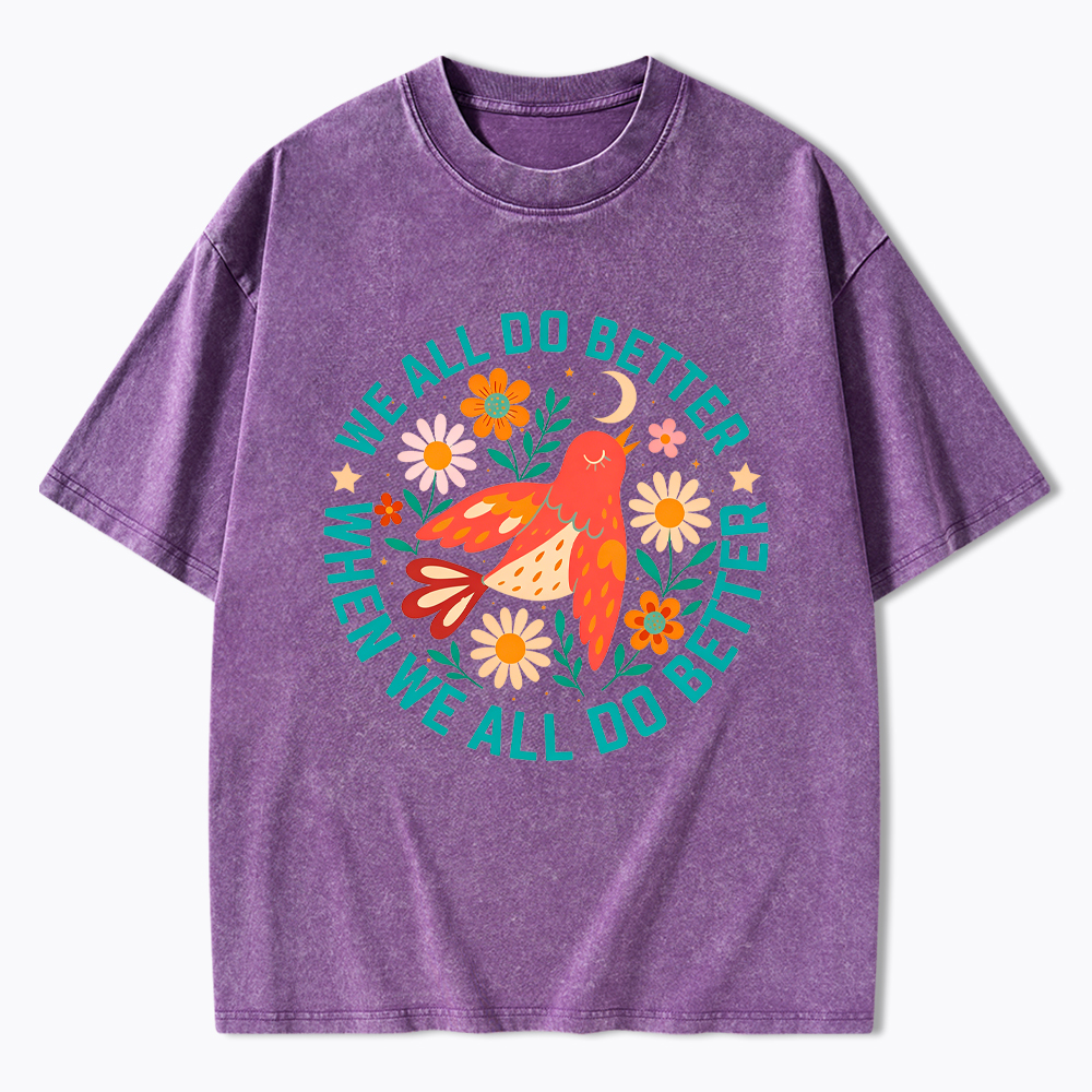 We All Do Better When We All Do Better  Washed T-Shirt