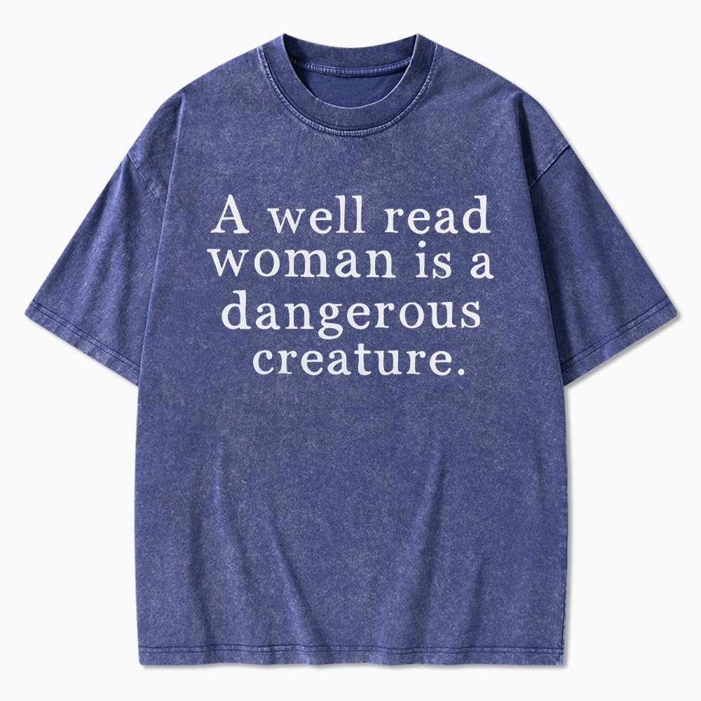 A Well Read Woman is Dangerous Creature Washed T-Shirt