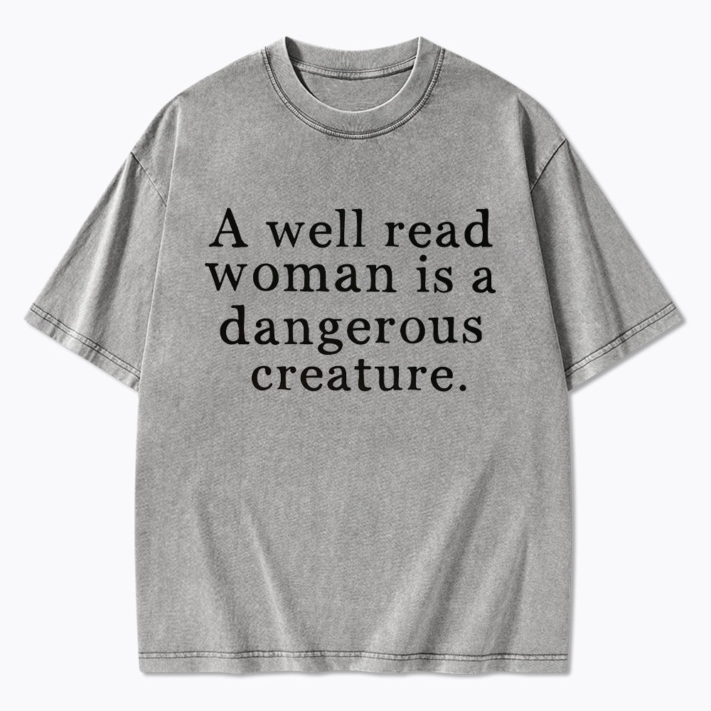 A Well Read Woman is Dangerous Creature Washed T-Shirt