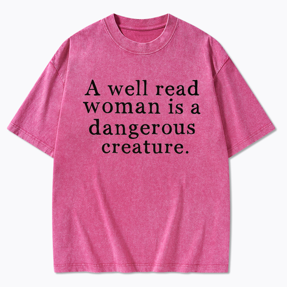 A Well Read Woman is Dangerous Creature Washed T-Shirt
