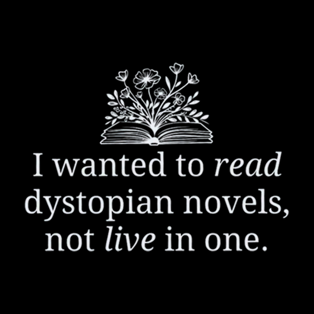 I Wanted To Read Dystopian Novels Not Live In One Washed T-Shirt