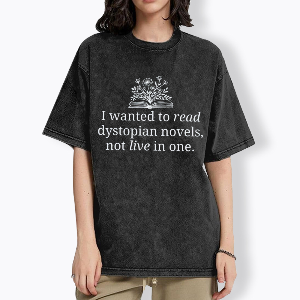 I Wanted To Read Dystopian Novels Not Live In One Washed T-Shirt