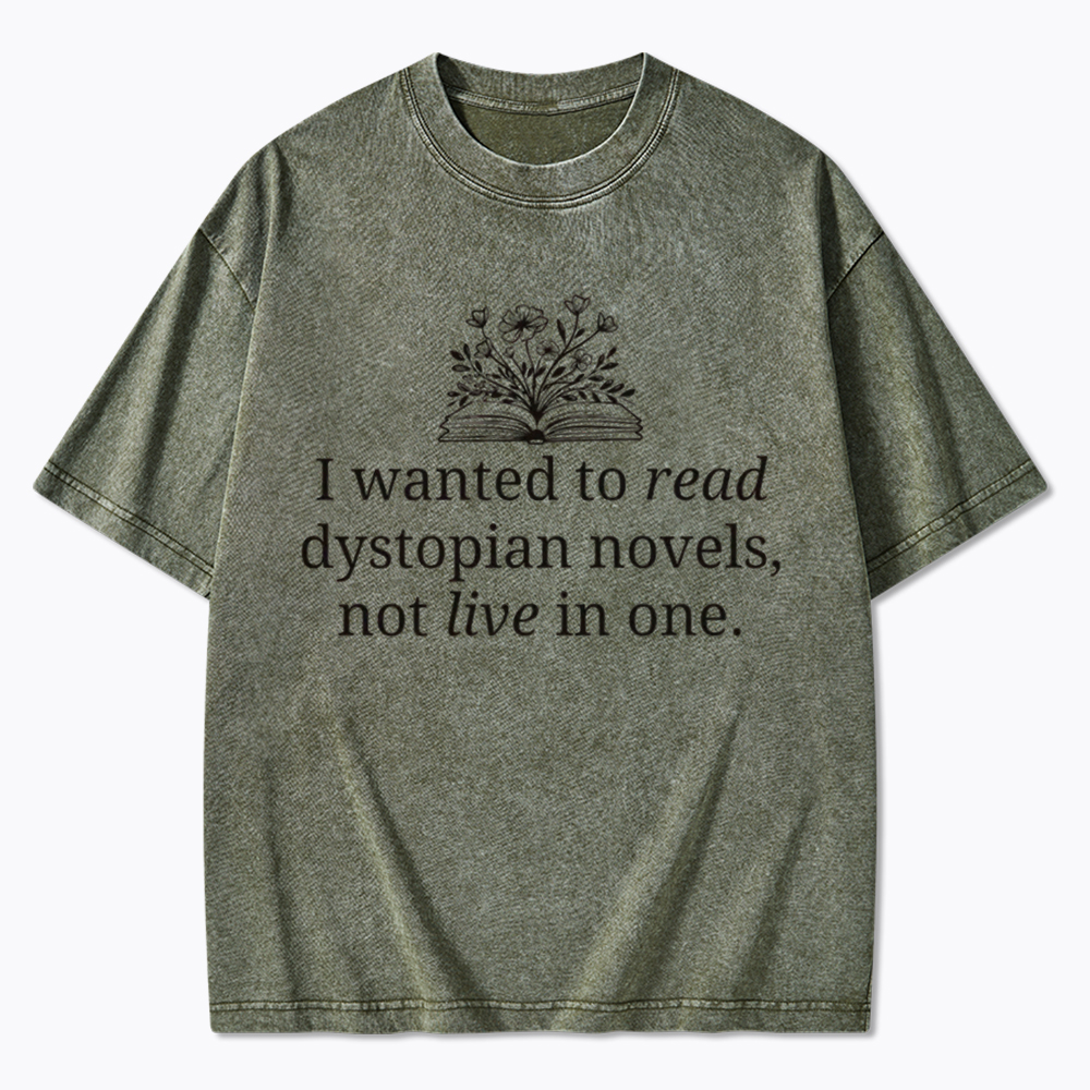I Wanted To Read Dystopian Novels Not Live In One Washed T-Shirt