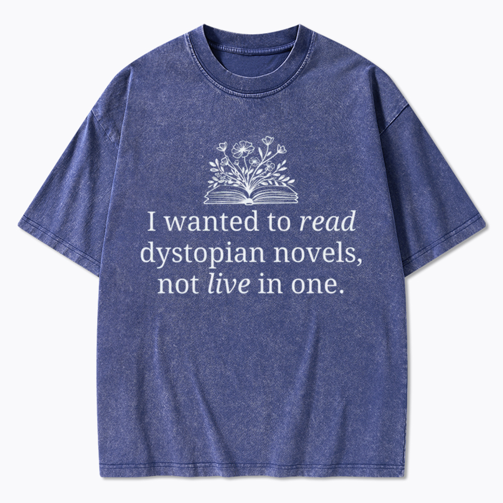 I Wanted To Read Dystopian Novels Not Live In One Washed T-Shirt