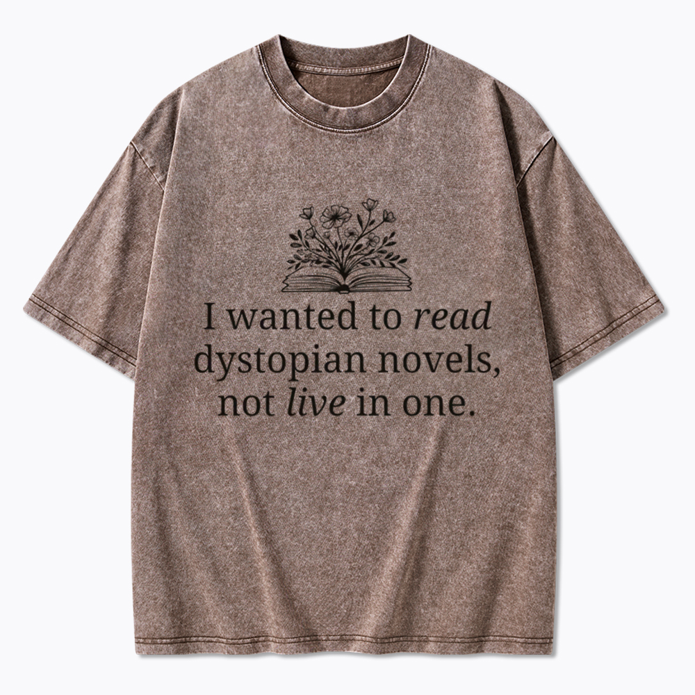I Wanted To Read Dystopian Novels Not Live In One Washed T-Shirt
