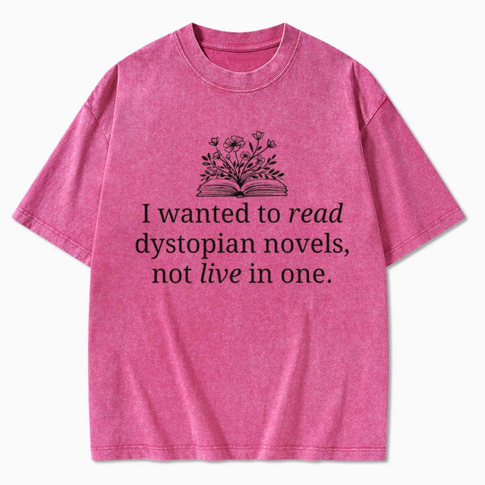 I Wanted To Read Dystopian Novels Not Live In One Washed T-Shirt