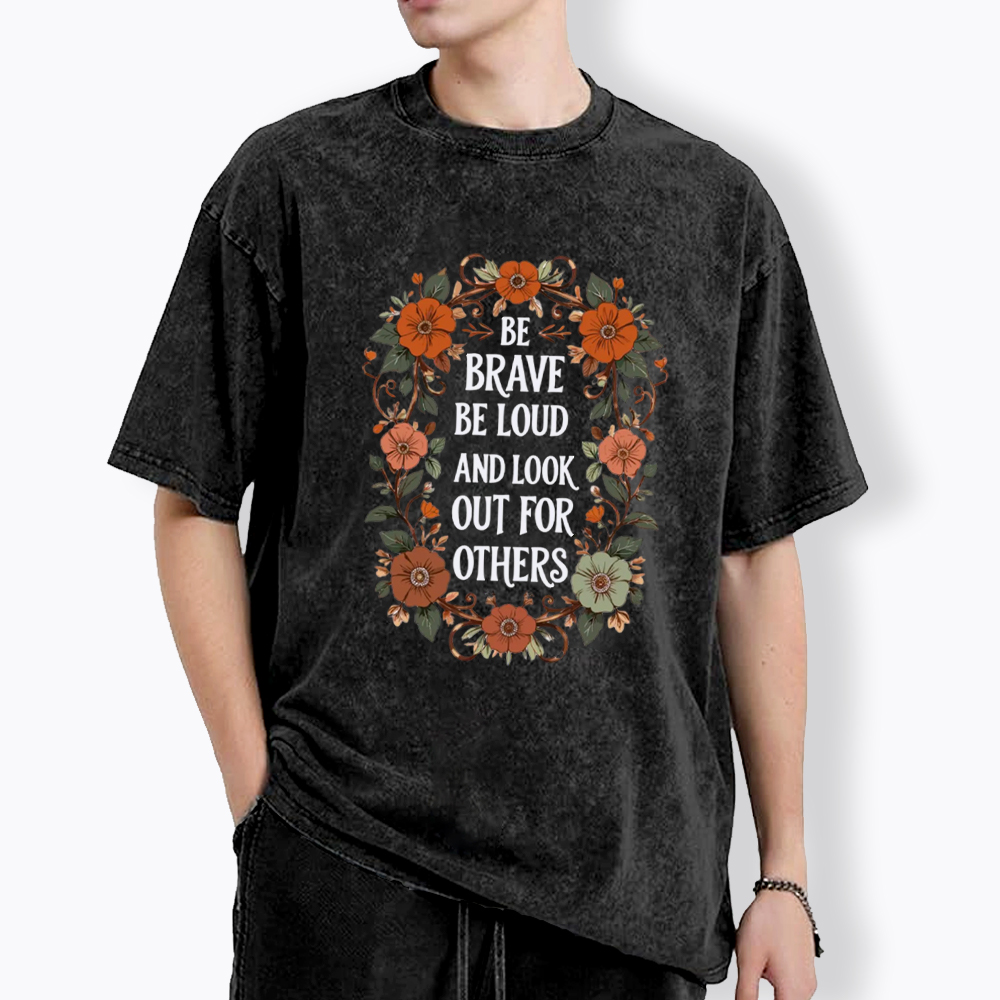 Be Brave Be Loud and Look Out For Others Washed T-Shirt