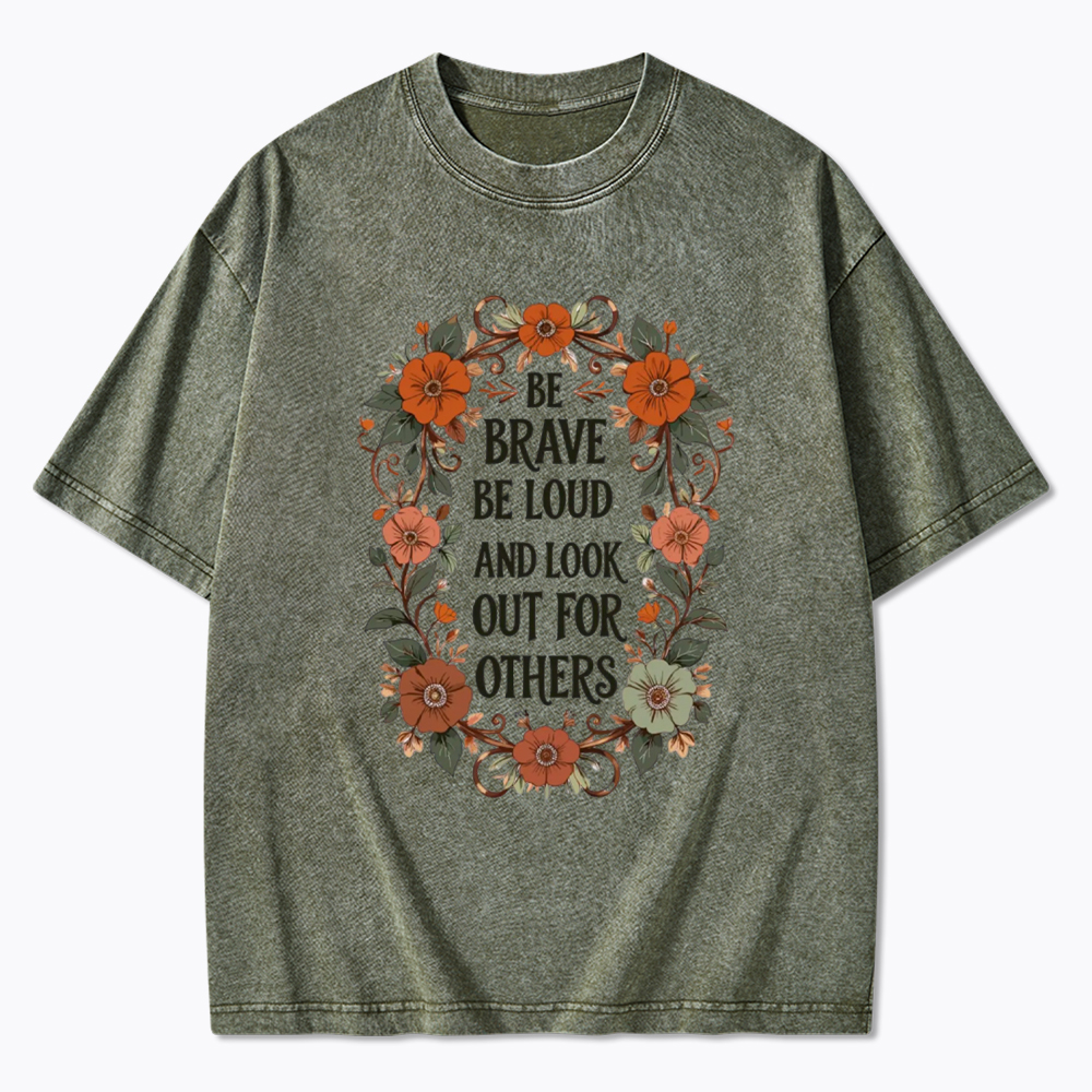 Be Brave Be Loud and Look Out For Others Washed T-Shirt