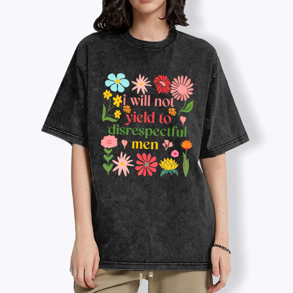 I Will Not Yield To Disrespectful Men Washed T-Shirt