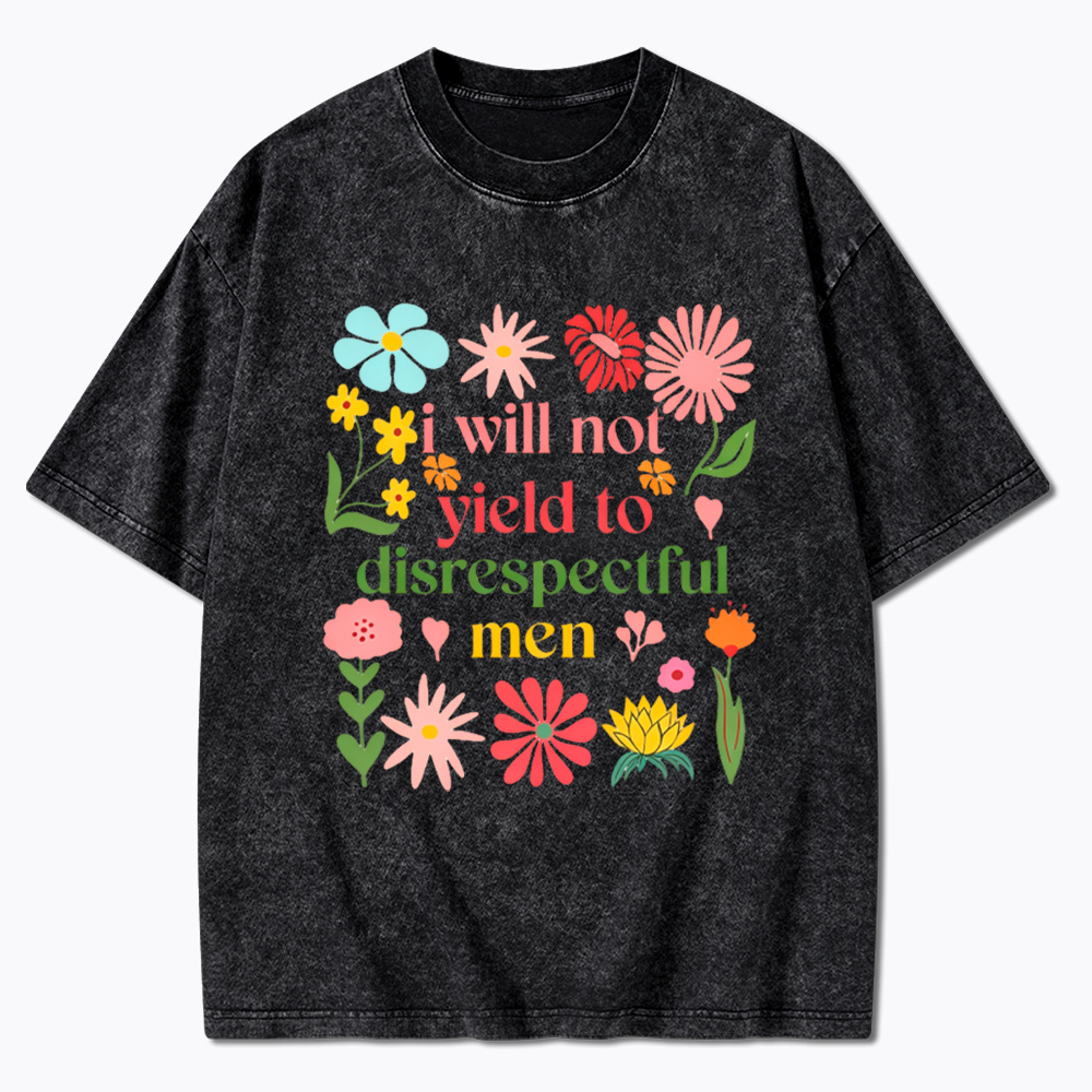 I Will Not Yield To Disrespectful Men Washed T-Shirt