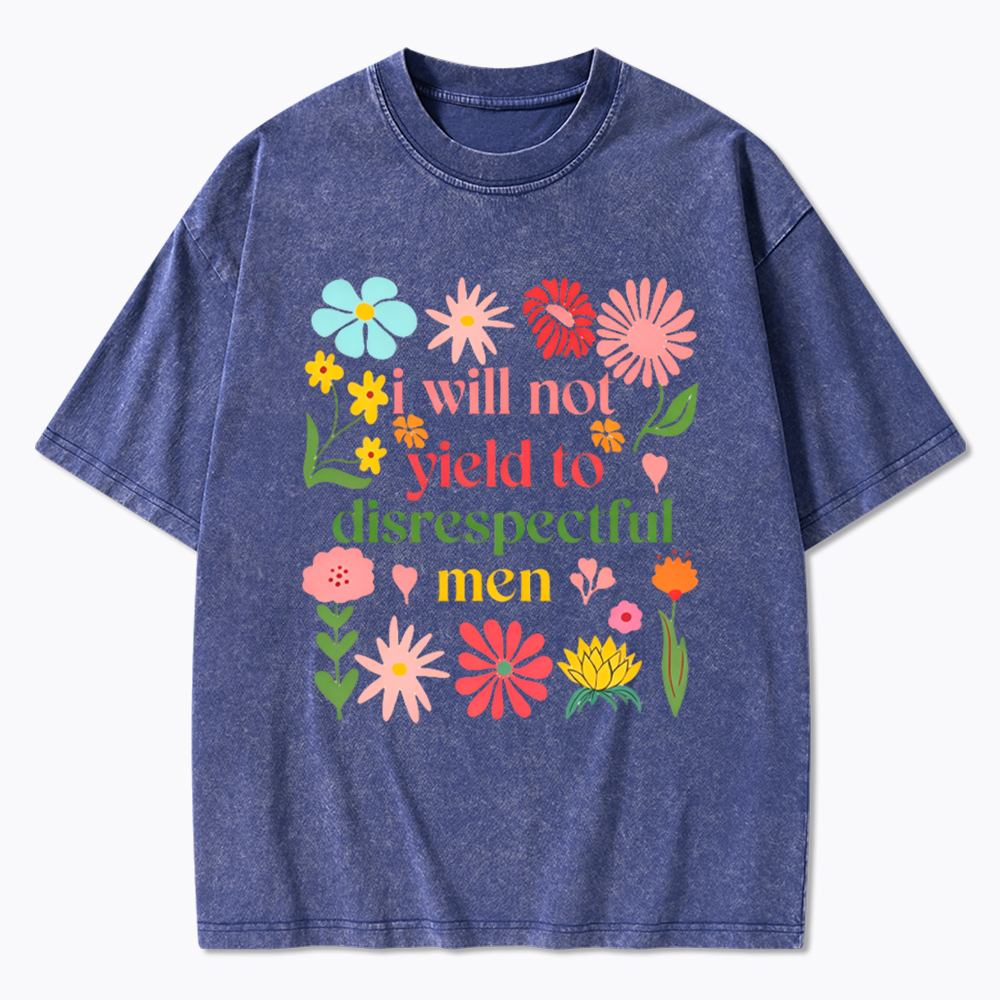 I Will Not Yield To Disrespectful Men Washed T-Shirt