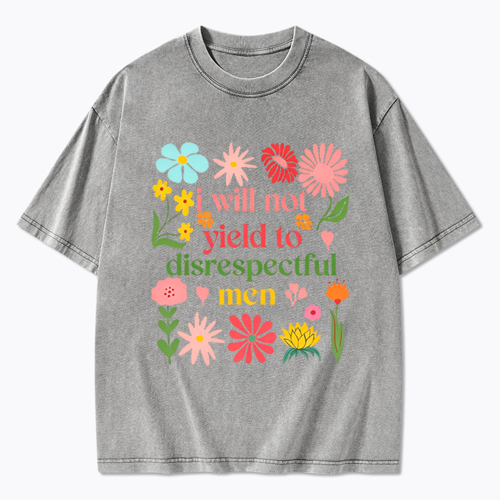 I Will Not Yield To Disrespectful Men Washed T-Shirt
