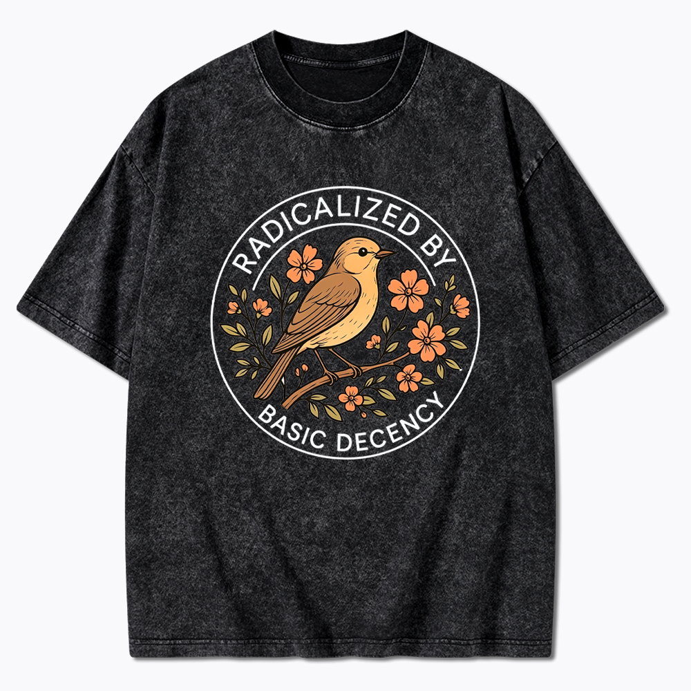 Radicalized by Basic Decency Political Activist Washed T-Shirt