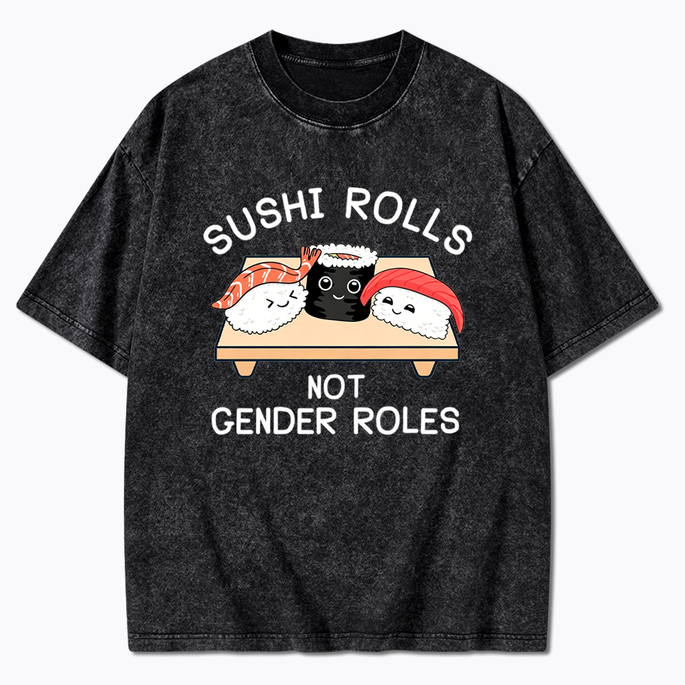 Sushi Rolls Not Gender Roles Washed T-Shirt