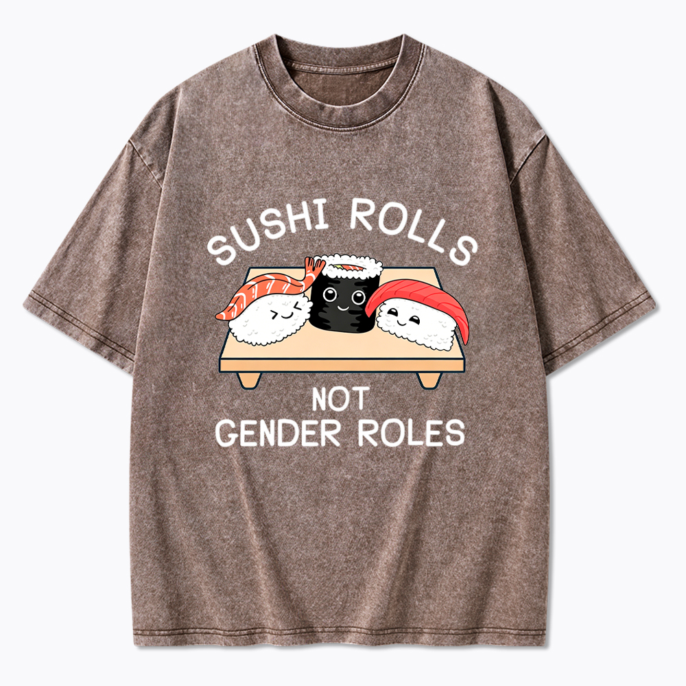Sushi Rolls Not Gender Roles Washed T-Shirt