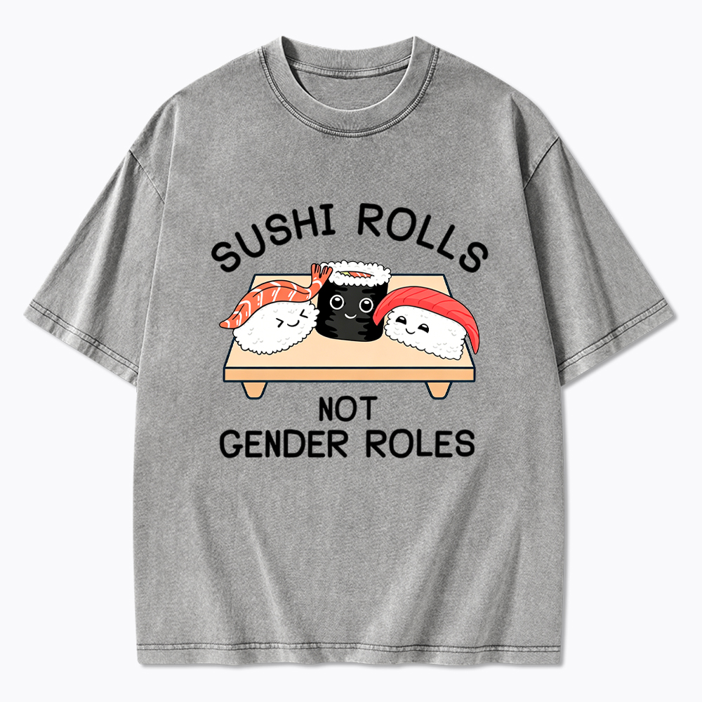 Sushi Rolls Not Gender Roles Washed T-Shirt