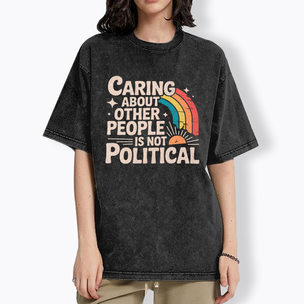 Caring About Other People Is Not Political Washed T-Shirt