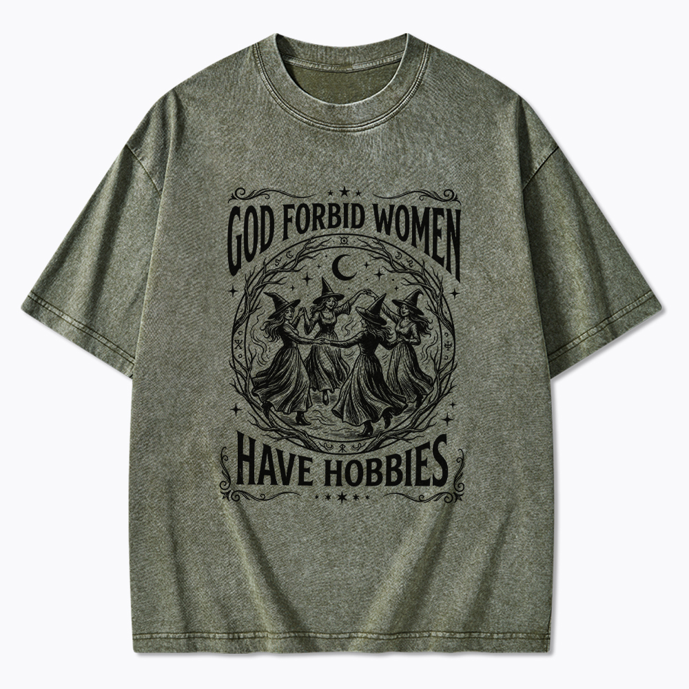 God Forbid Women Have Hobbies Washed T-Shirt