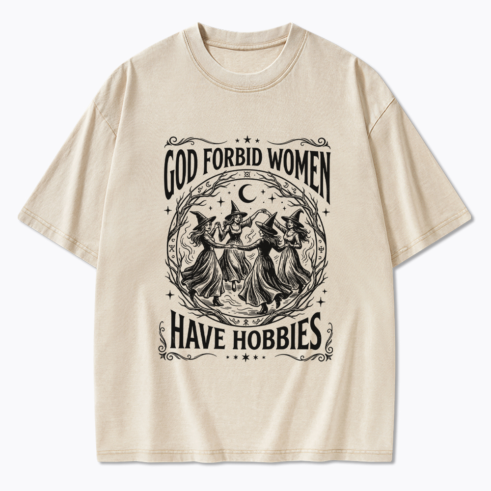 God Forbid Women Have Hobbies Washed T-Shirt
