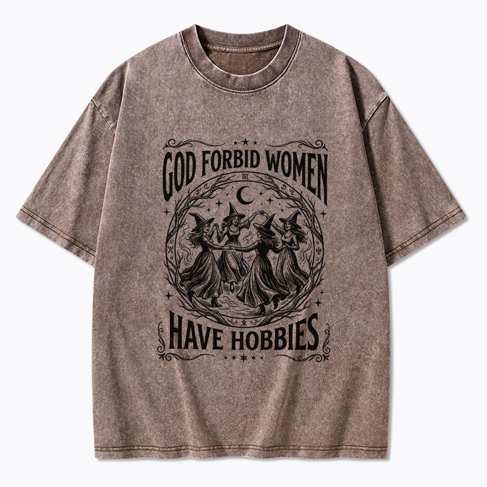 God Forbid Women Have Hobbies Washed T-Shirt