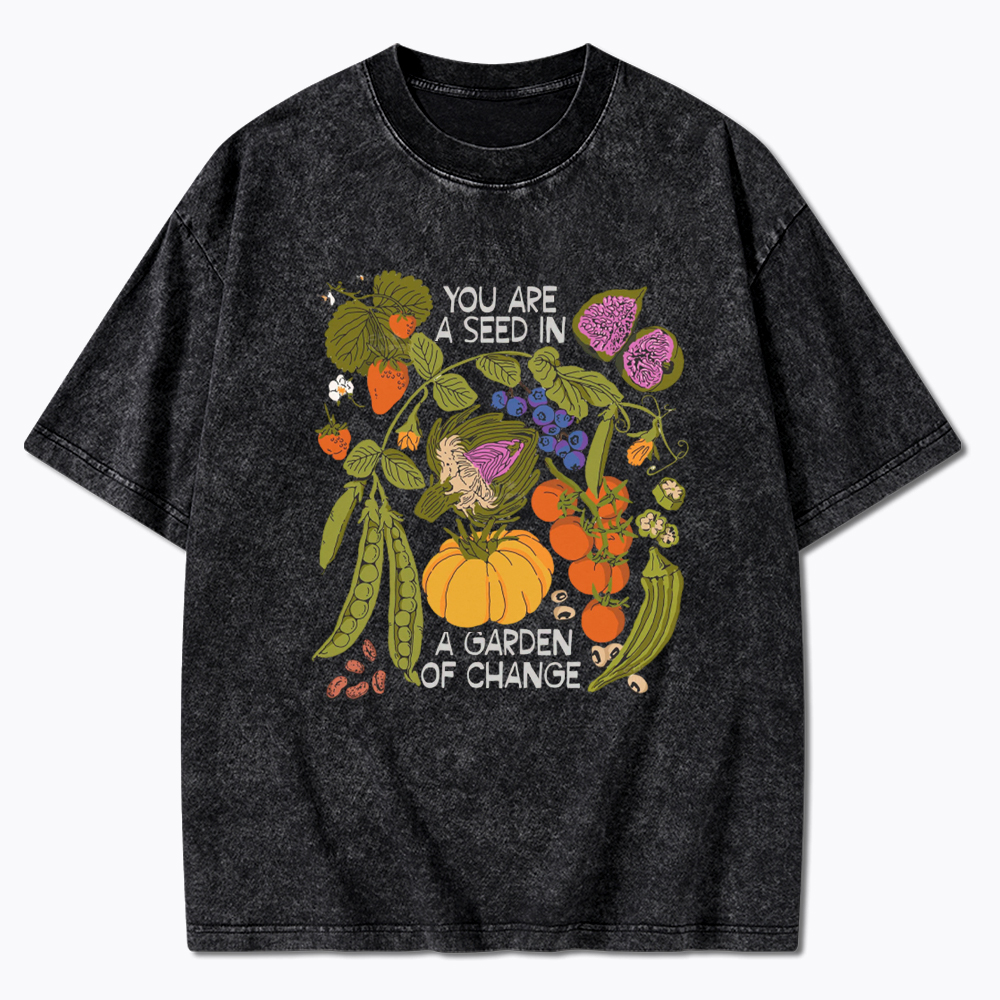 You Are A Seed In A Garden of Change Washed T-Shirt