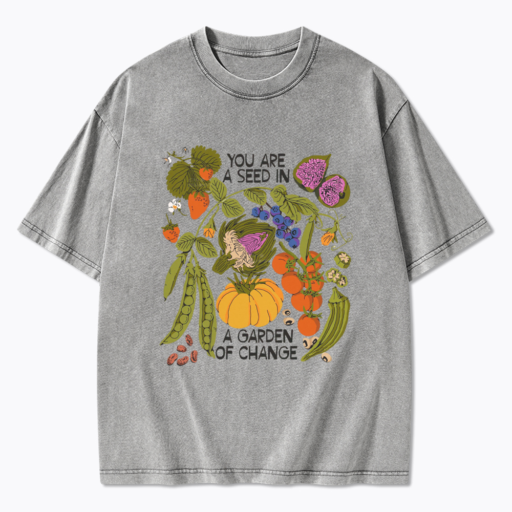 You Are A Seed In A Garden of Change Washed T-Shirt