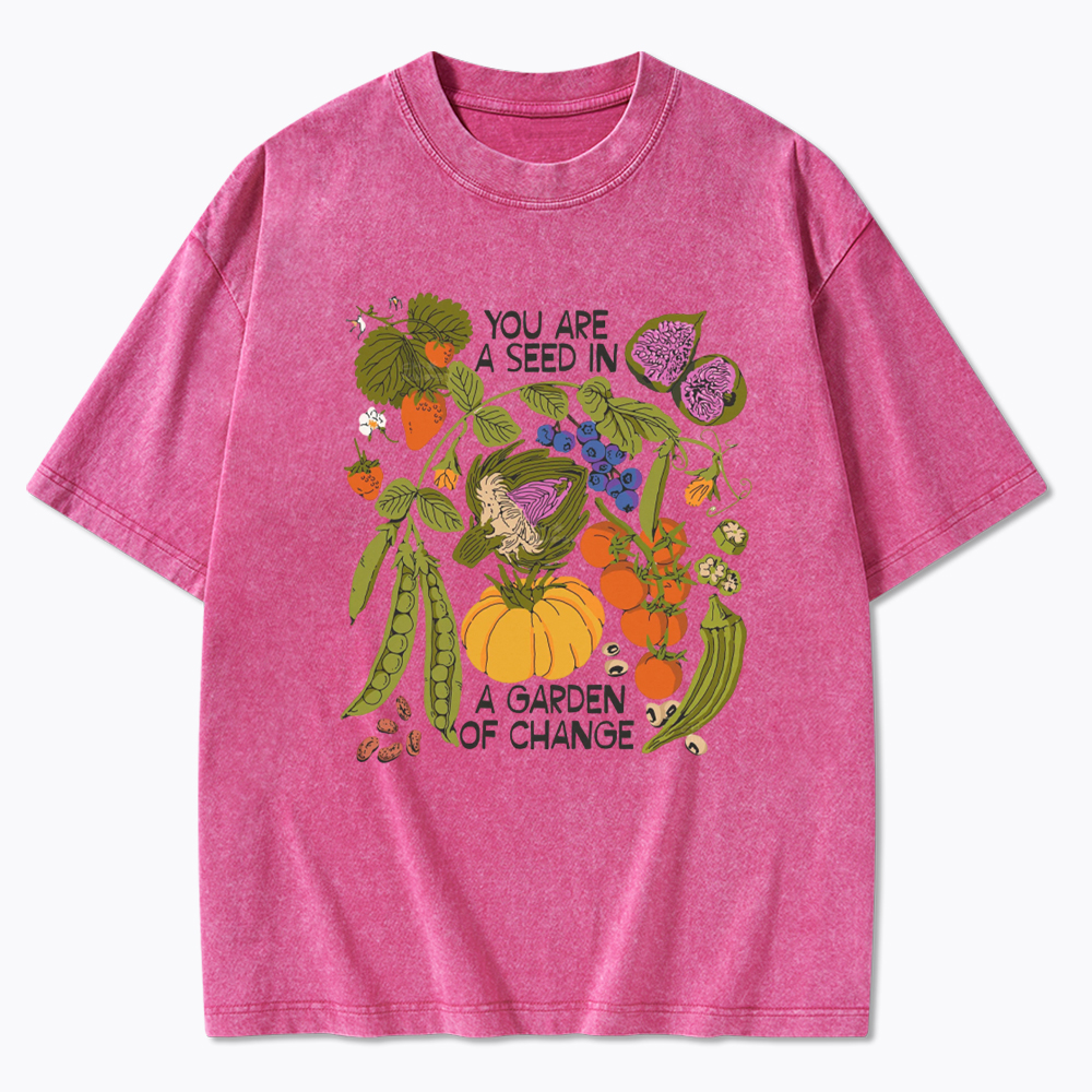 You Are A Seed In A Garden of Change Washed T-Shirt