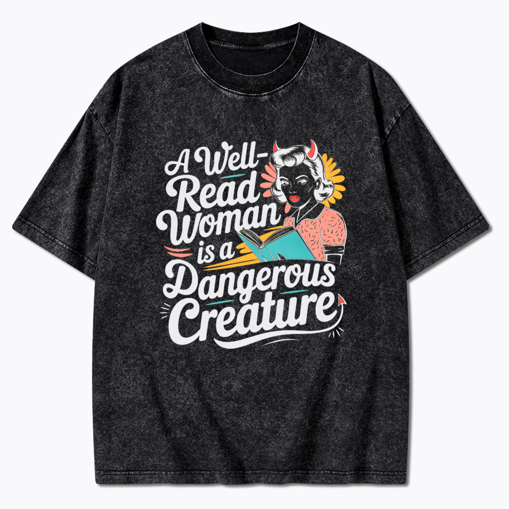 A Well Read Woman Is A Dangerous Creature Washed T-Shirt