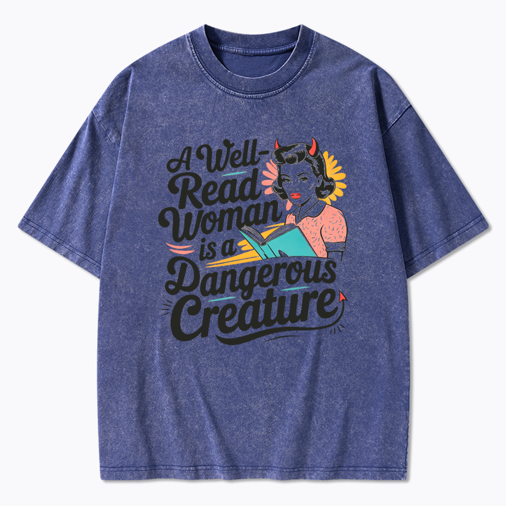 A Well Read Woman Is A Dangerous Creature Washed T-Shirt