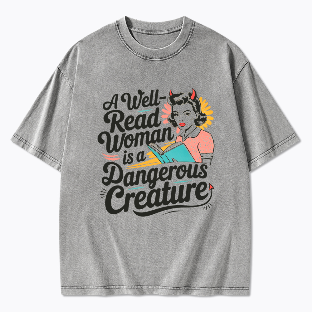 A Well Read Woman Is A Dangerous Creature Washed T-Shirt