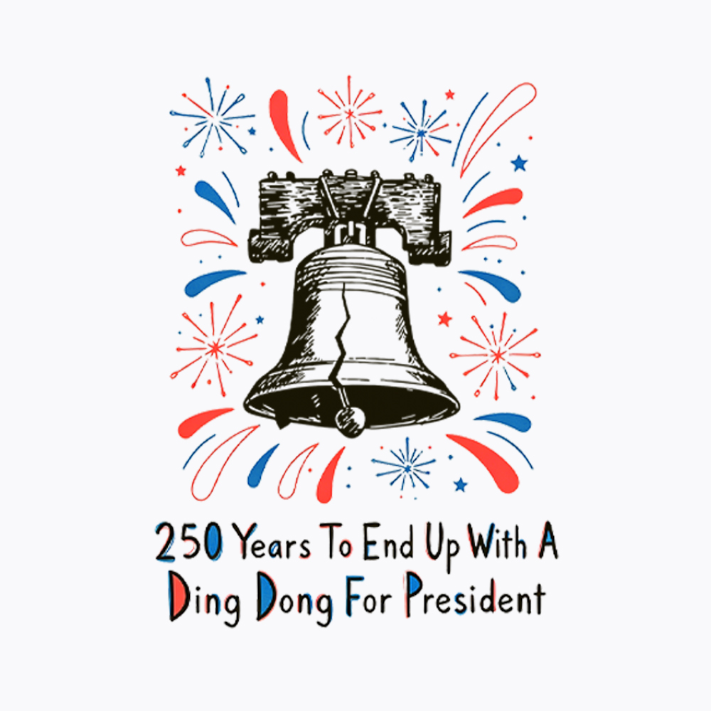 250th Years to End up with a Ding Dong for President  Washed T-Shirt