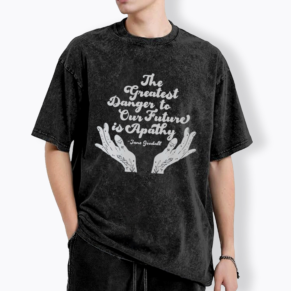 The Greatest Danger to Our Future is Apathy Jane Goodall Quote Washed T-Shirt