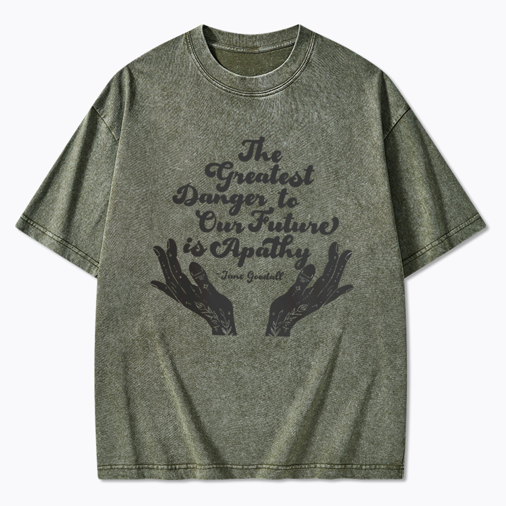 The Greatest Danger to Our Future is Apathy Jane Goodall Quote Washed T-Shirt
