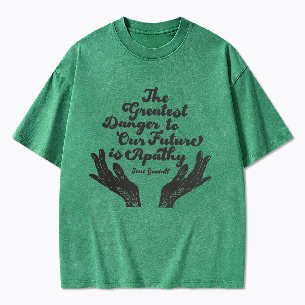 The Greatest Danger to Our Future is Apathy Jane Goodall Quote Washed T-Shirt