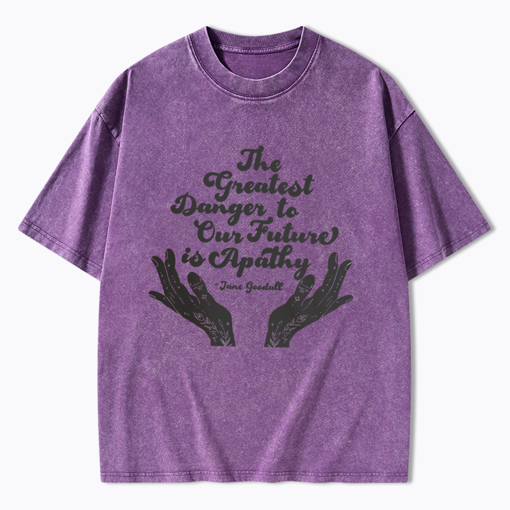 The Greatest Danger to Our Future is Apathy Jane Goodall Quote Washed T-Shirt