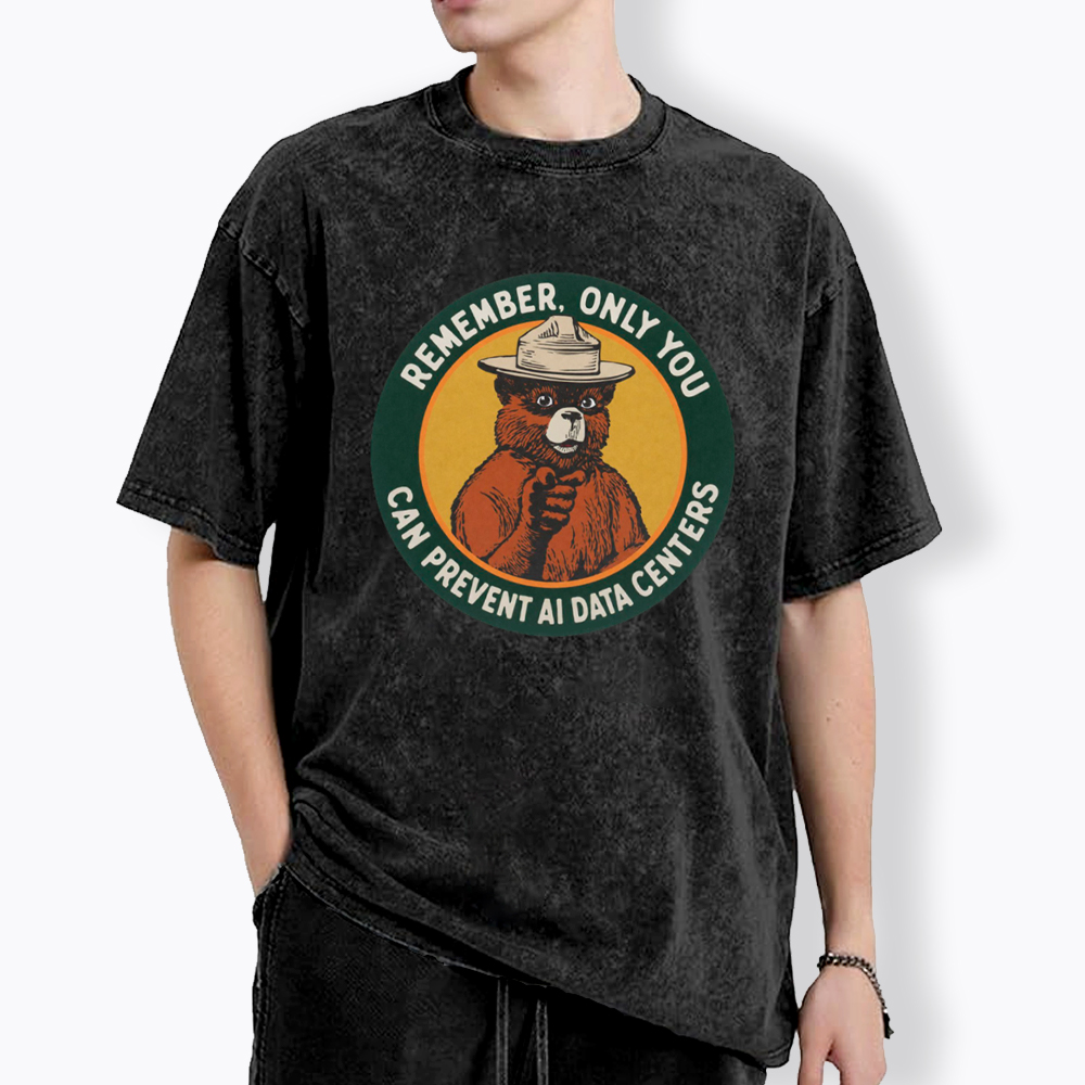 Remember Only You Can Prevent AI Data Centers Washed T-Shirt