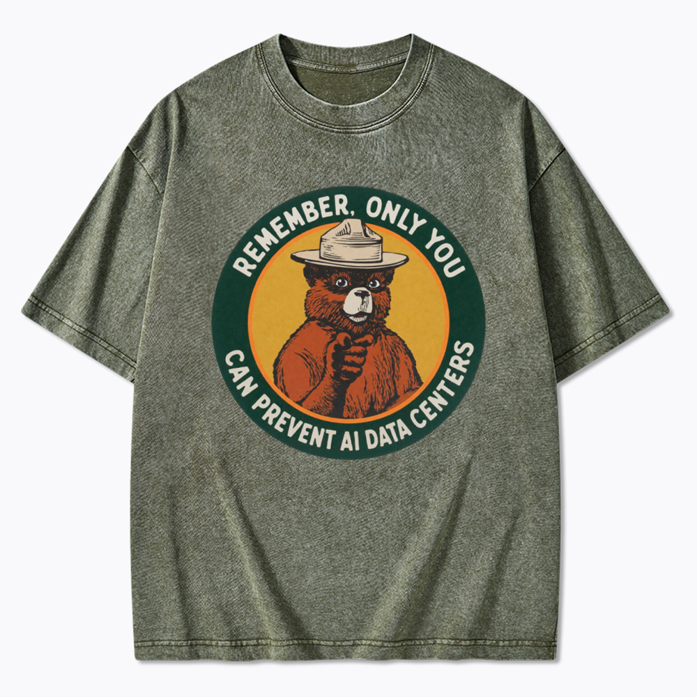 Remember Only You Can Prevent AI Data Centers Washed T-Shirt