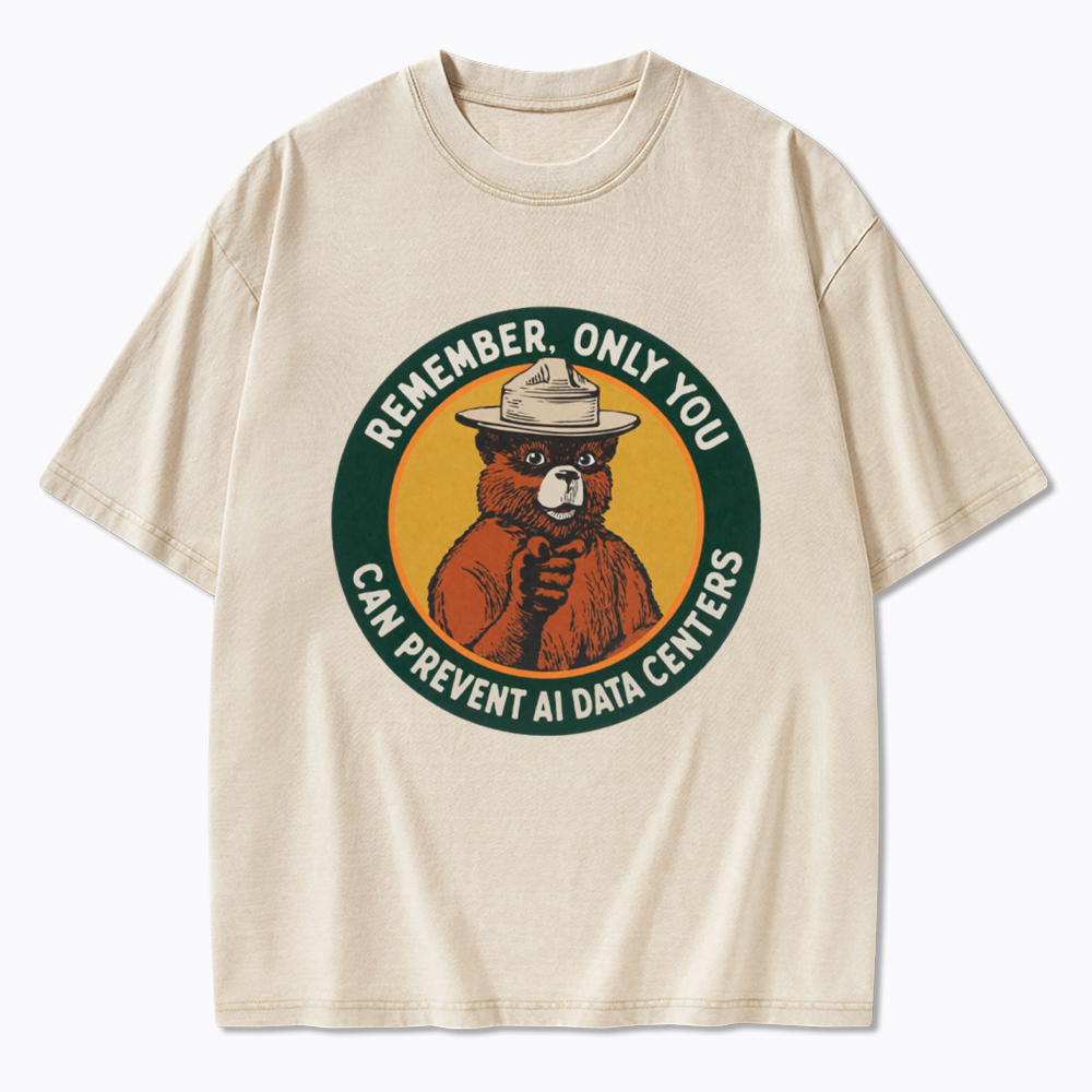 Remember Only You Can Prevent AI Data Centers Washed T-Shirt