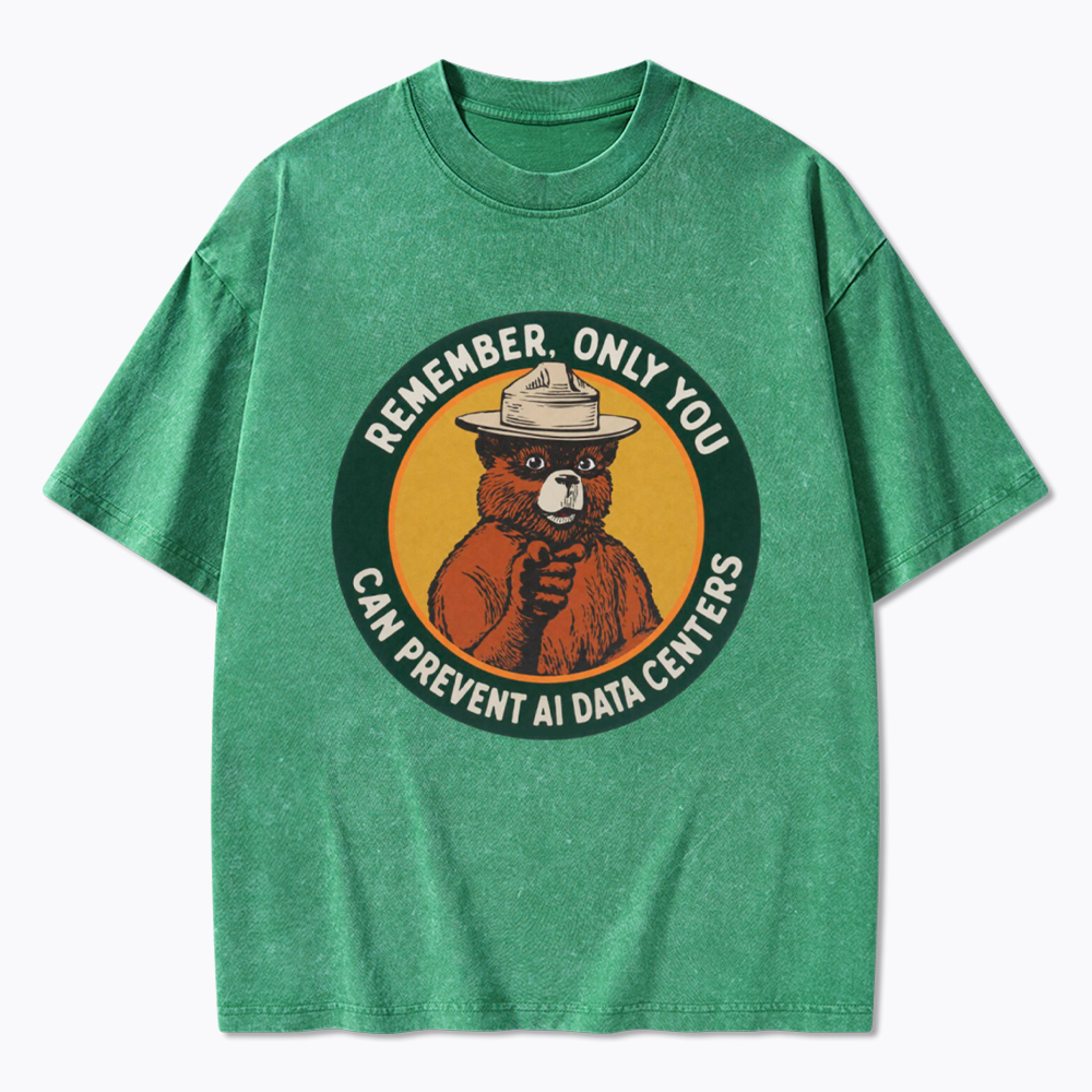 Remember Only You Can Prevent AI Data Centers Washed T-Shirt