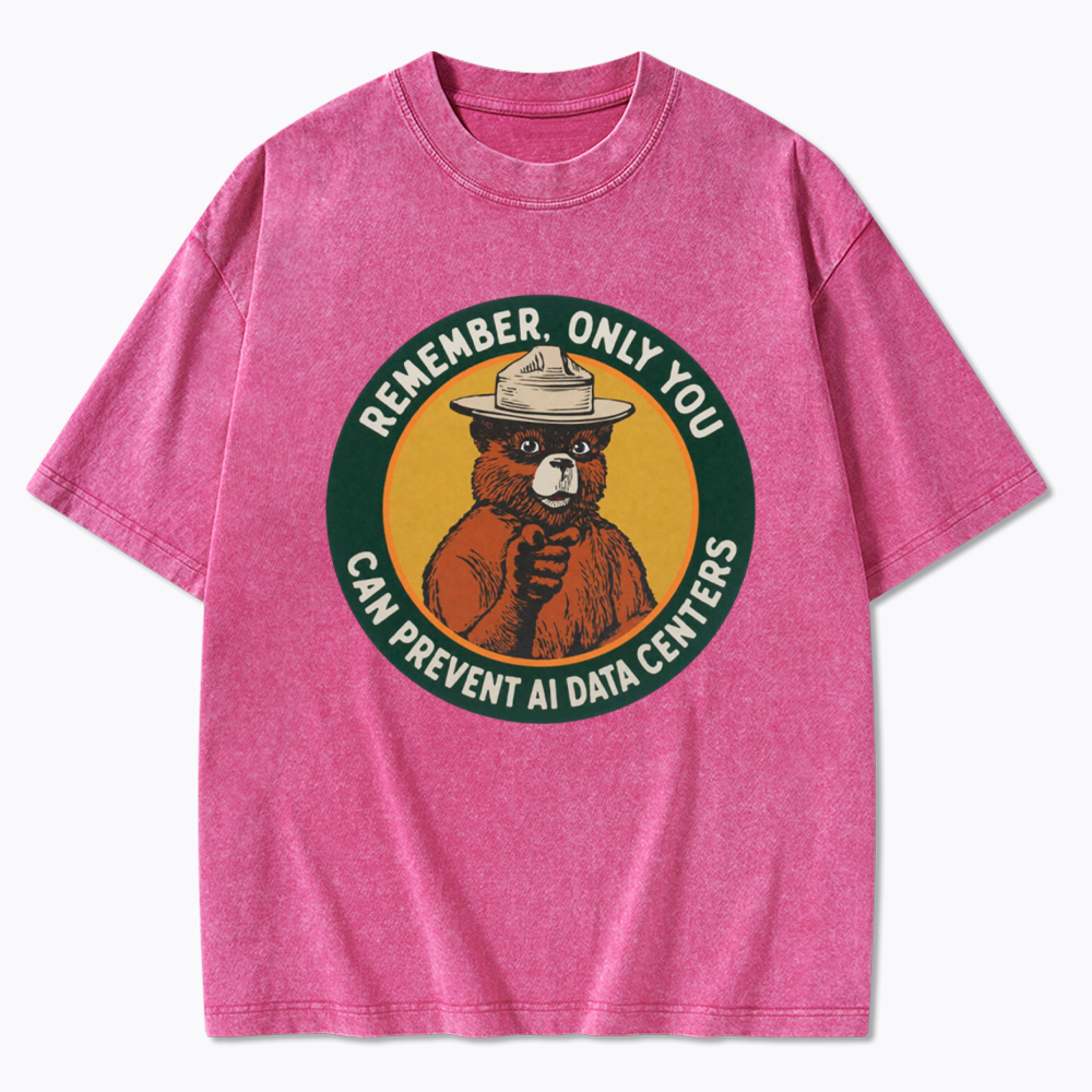 Remember Only You Can Prevent AI Data Centers Washed T-Shirt