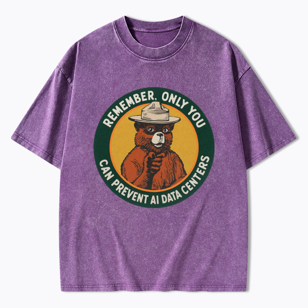 Remember Only You Can Prevent AI Data Centers Washed T-Shirt