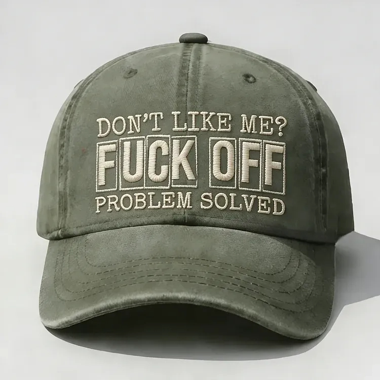 Don't Like Me? Fuck Off Problem Solved Embroidery Cap