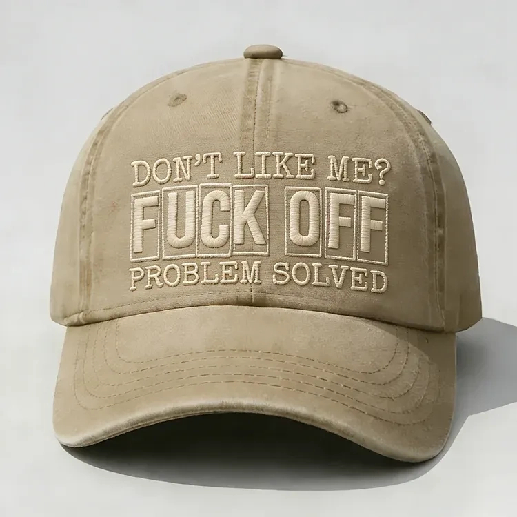 Don't Like Me? Fuck Off Problem Solved Embroidery Cap