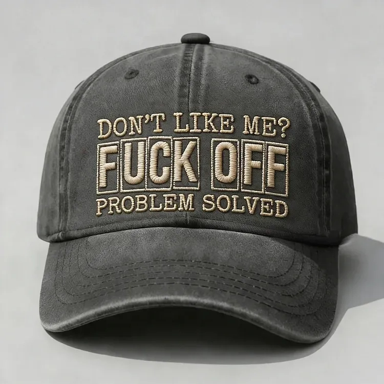 Don't Like Me? Fuck Off Problem Solved Embroidery Cap